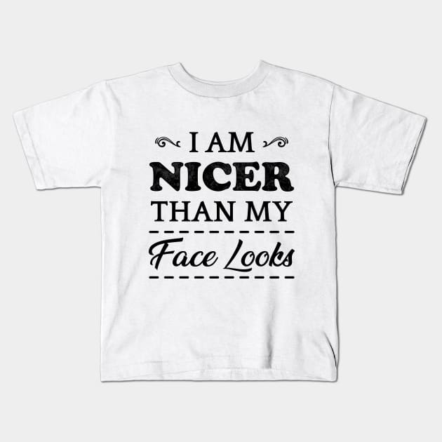 I Am Nicer Than My Face Looks Kids T-Shirt by TeeMaruf